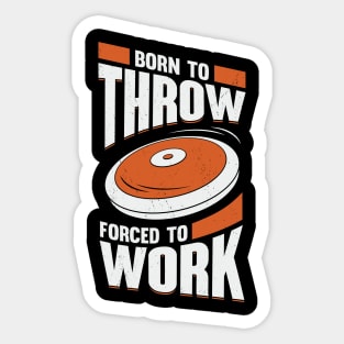 Born To Throw Forced To Work Discus Thrower Gift Sticker